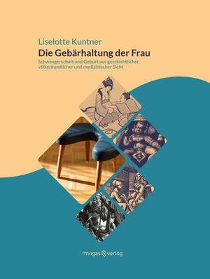 Kuntner, Liselotte. Die Gebärhaltung der Frau - Schwangerschaft und Geburt aus geschichtlicher, völkerkundlicher und medizinischer Sicht. Magas Verlag, 2023.