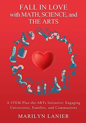 Lanier. Fall in Love with Math, Science, and the Arts - A STEM-Plus-the-ARTs Initiative: Engaging Universities, Families, and Communities. Xulon Press, 2019.