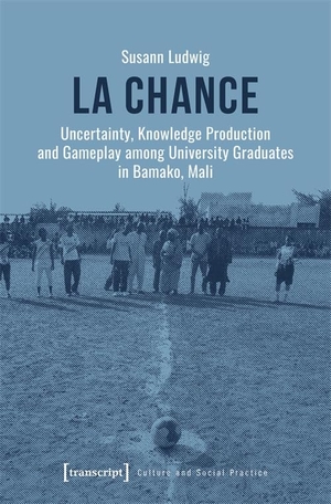 Ludwig, Susann. La chance - Uncertainty, Knowledge Production and Gameplay among University Graduates in Bamako, Mali. Transcript Verlag, 2024.