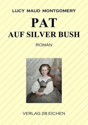 Montgomery, Lucy Maud. Pat auf Silver Bush - Roman. Verlag 28 Eichen, 2017.