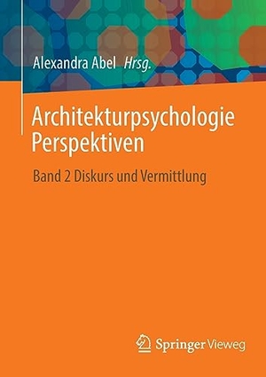 Abel, Alexandra (Hrsg.). Architekturpsychologie Perspektiven - Band 2 Diskurs und Vermittlung. Springer Fachmedien Wiesbaden, 2023.