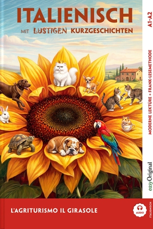 Testa, Giorgia. L'Agriturismo "Il Girasole" - Italienisch lernen mit lustigen Kurzgeschichten A1-A2 (+ Audio-Online) - Italienisch lesen und alles verstehen - ohne Wörterbuch | Frank-Lesemethode mit Audio | Italienisch-Deutsch. EasyOriginal Verlag e.U., 2026.
