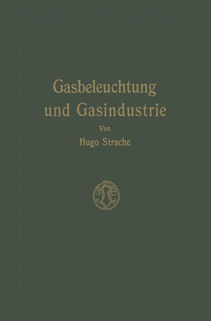 Strache, Hugo. Gasbeleuchtung und Gasindustrie. Vieweg+Teubner Verlag, 1913.