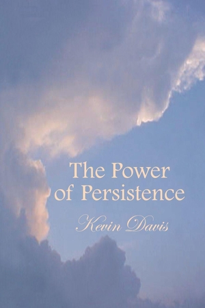Davis, Kevin. The Power of Persistence. AuthorHouse, 2001.