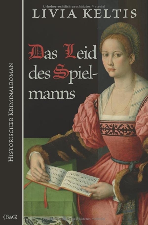 Keltis, Livia. Das Leid des Spielmanns - Historischer Kriminalroman. Bildung & Geschichte(n), 2022.