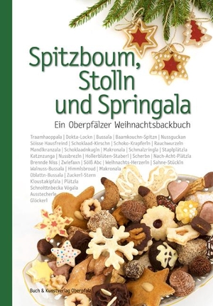 Benkhardt, Wolfgang (Hrsg.). Spitzboum, Stolln und Springala - Ein Oberpfälzer Weihnachtsbackbuch. Buch + Kunstvlg.Oberpfalz, 2017.