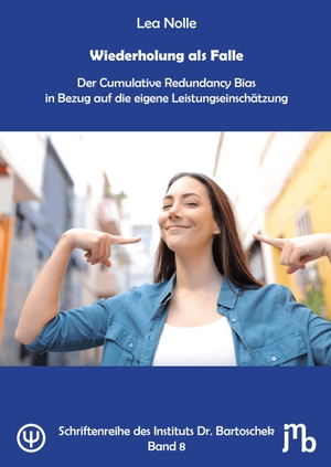 Nolle, Lea. Wiederholung als Falle - Der Cumulative Redundancy Bias in Bezug auf die eigene Leistungseinschätzung. JMB Verlag, 2026.