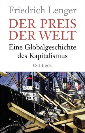 Lenger, Friedrich. Der Preis der Welt - Eine Globalgeschichte des Kapitalismus. C.H. Beck, 2026.