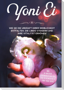 Yoni Ei: Wie Sie die Urkraft Ihrer Weiblichkeit entfalten, die Libido steigern und Ihre Vitalität erhöhen - inkl. 10-Wochen-Trainingsplan für den Beckenboden und Yoni-Yoga Guide