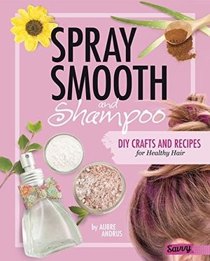 Andrus, Aubre. Spray, Smooth, and Shampoo - DIY Crafts and Recipes for Healthy Hair. Capstone, 2017.