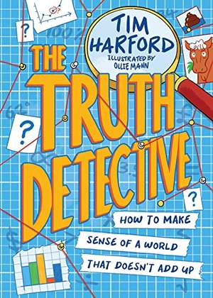 Harford, Tim. The Truth Detective - How to make sense of a world that doesn't add up. Hachette Children's Group, 2023.