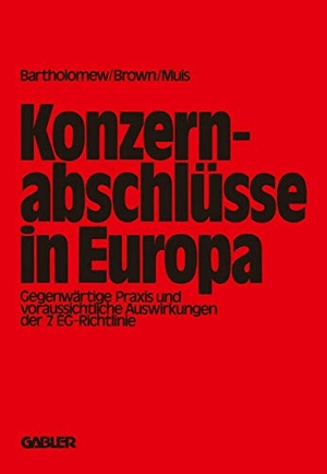Bartholomew, E. G.. Konzernabschlüsse in Europa - Gegenwärtige Praxis und voraussichtliche Auswirkungen der 7. EG.-Richtlinie. Gabler Verlag, 1981.