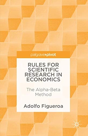 Figueroa, Adolfo. Rules for Scientific Research in Economics - The Alpha-Beta Method. Springer International Publishing, 2016.