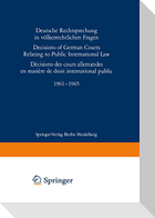 Deutsche Rechtsprechung in völkerrechtlichen Fragen / Decisions of German Courts Relating to Public International Law / Décision des cours allemandes en matière de droit international public 1961¿1965