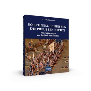 Neumann, H. Dieter. So schnell schießen die Preußen nicht! - Redewendungen aus der Welt des Militärs. Regionalia Verlag, 2015.