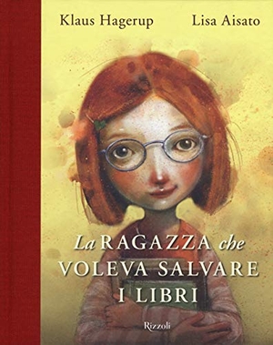 Hagerup, Klaus / Lisa Aisato. La ragazza che voleva salvare i libri. Rizzoli, 2019.