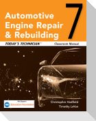 Today's Technician: Automotive Engine Repair & Rebuilding, Classroom Manual and Shop Manual