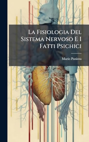 Panizza, Mario. La Fisiologia Del Sistema Nervoso E I Fatti Psichici. Tradd Street Press, 2025.