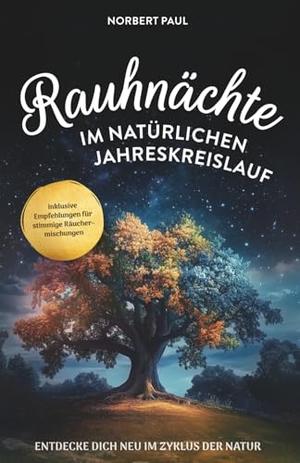 Paul, Norbert. Rauhnächte im natürlichen Jahreskreis - Entdecke dich neu im Zyklus der Natur. Verlagshaus Stopfer, 2025.