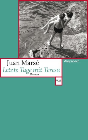 Marsé, Juan. Letzte Tage mit Teresa - Roman. Wagenbach Klaus GmbH, 2020.