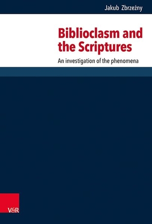 Zbrzezny, Jakub. Biblioclasm and the Scriptures - An investigation of the phenomena. Vandenhoeck + Ruprecht, 2026.