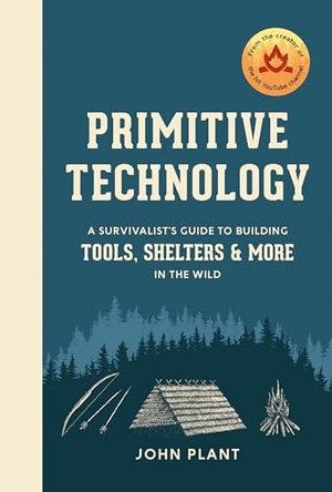 Plant, John. Primitive Technology - A Survivalist's Guide to Building Tools, Shelters, and More in the Wild. Random House LLC US, 2019.