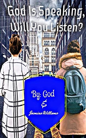 God / Jasmine Williams. God Is Speaking, Will you Listen?. Blurb, Inc., 2020.