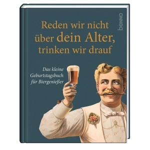 Reden wir nicht über dein Alter, trinken wir drauf - Das kleine Geburtstagsbuch für Biergenießer. St. Benno Verlag GmbH, 2026.