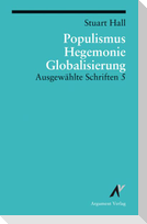 Ausgewählte Schriften 5. Populismus, Hegemonie, Globalisierung