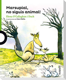 Marsupial, no siguis animal!