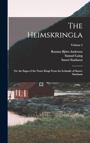 Anderson, Rasmus Björn / Laing, Samuel et al. The Heimskringla - Or, the Sagas of the Norse Kings From the Icelandic of Snorre Sturlason; Volume 4. Creative Media Partners, LLC, 2022.