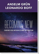Becoming New: Finding God Within Us and in Creation