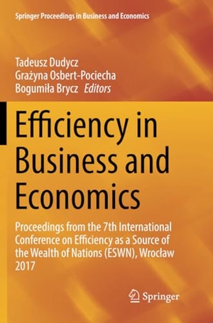 Dudycz, Tadeusz / Bogumi¿a Brycz et al (Hrsg.). Efficiency in Business and Economics - Proceedings from the 7th International Conference on Efficiency as a Source of the Wealth of Nations (ESWN), Wroc¿aw 2017. Springer International Publishing, 2019.