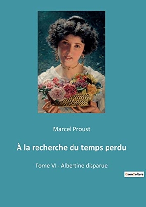 Proust, Marcel. À la recherche du temps perdu - Tome VI - Albertine disparue. Culturea, 2022.