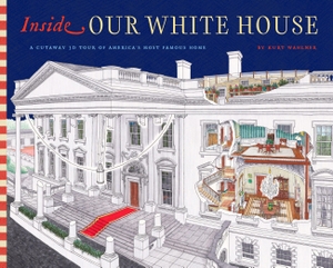 Wahlner, Kurt. Inside the White House - A Cutaway Tour of America's Most Famous Home. Bushel & Peck Books, 2026.