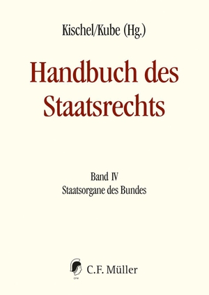 Kischel, Uwe / Hanno Kube (Hrsg.). Handbuch des Staatsrechts - Neuausgabe - Band IV: Staatsorgane des Bundes. Müller C.F., 2026.