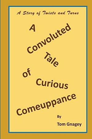 Gnagey, Tom. A Convoluted Tale of Curious Comeuppance. Independently Published, 2018.