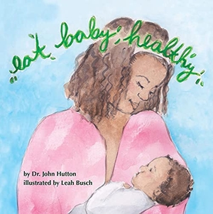 Hutton, John. Eat Baby, Healthy. Blue Manatee Press, 2015.