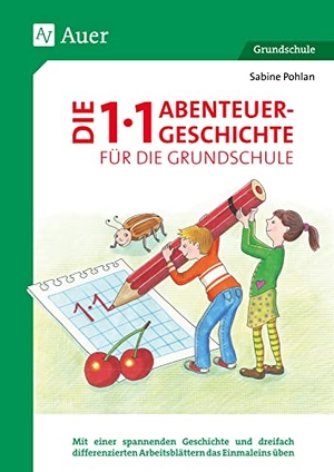 Pohlan, Sabine. Die 1x1-Abenteuergeschichte für die Grundschule - Mit einer spannenden Geschichte und dreifach differenzierten Arbeitsblättern das Einmaleins üben (2. bis 4. Klasse). Auer Verlag i.d.AAP LW, 2022.