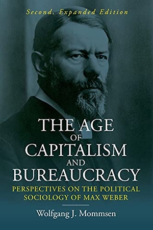 Mommsen, Wolfgang J.. The Age of Capitalism and Bureaucracy - Perspectives on the Political Sociology of Max Weber. Berghahn Books, 2021.