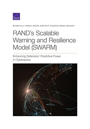Lilly, Bilyana / Moore, Adam S et al. Rand's Scalable Warning and Resilience Model (Swarm) - Enhancing Defenders' Predictive Power in Cyberspace. RAND Corporation, 2021.