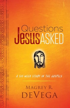 Devega, Magrey. Questions Jesus Asked - A Six-Week Study in the Gospels. Abingdon Press, 2023.