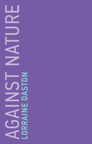 Daston, Lorraine. Against Nature. MIT Press Ltd, 2019.