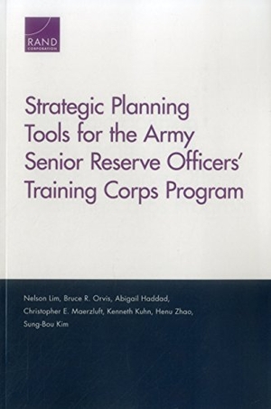 Lim, Nelson / Orvis, Bruce R et al. Strategic Planning Tools for the Army Senior Reserve Officers' Training Corps Program. RAND Corporation, 2017.
