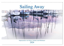Sailing Away - Impressionen von Ostsee, Nordsee und Mittelmeer (Wandkalender 2024 DIN A3 quer), CALVENDO Monatskalender