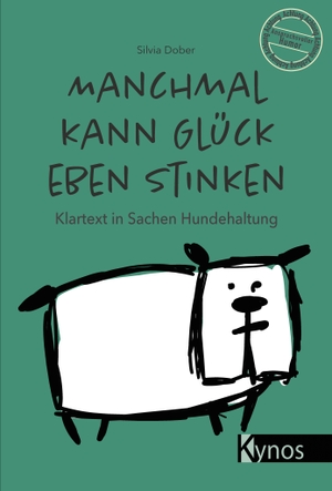 Dober, Silvia. Manchmal kann Glück eben stinken - Klartext in Sachen Hundehaltung. Kynos Verlag, 2021.