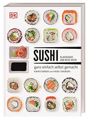 Barber, Kimiko / Hiroki Takemura. Sushi - klassische und neue Ideen - ganz einfach selbst gemacht. Dorling Kindersley Verlag, 2017.