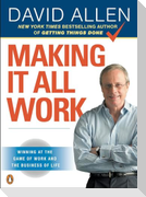 Making It All Work: Winning at the Game of Work and the Business of Life