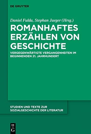 Fulda, Daniel / Stephan Jaeger (Hrsg.). Romanhaftes Erzählen von Geschichte - Vergegenwärtigte Vergangenheiten im beginnenden 21. Jahrhundert. De Gruyter, 2021.