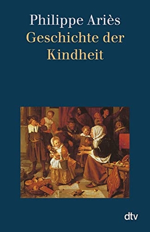 Aries, Philippe. Geschichte der Kindheit. dtv Verlagsgesellschaft, 2003.